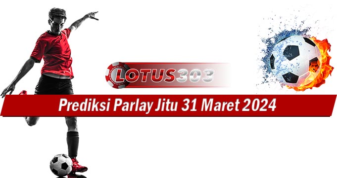 Prediksi Parlay Jitu 31 Maret 2024