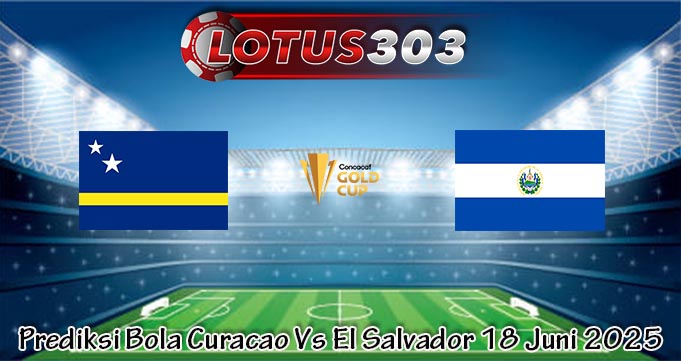 Prediksi Bola Curacao Vs El Salvador 18 Juni 2025