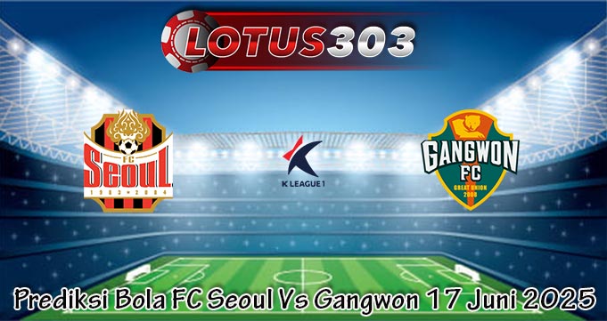 Prediksi Bola FC Seoul Vs Gangwon 17 Juni 2025