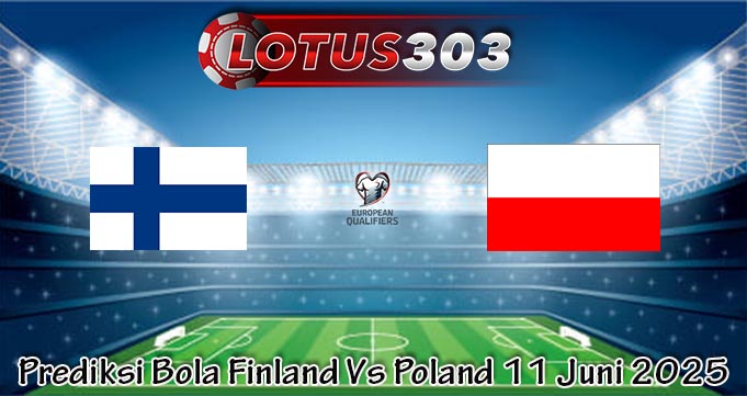 Prediksi Bola Finland Vs Poland 11 Juni 2025