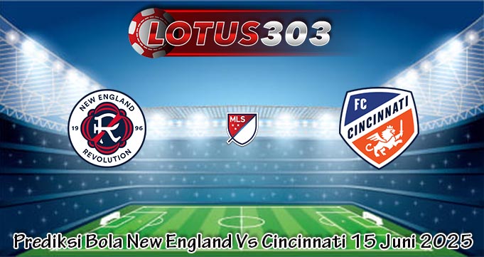 Prediksi Bola New England Vs Cincinnati 15 Juni 2025