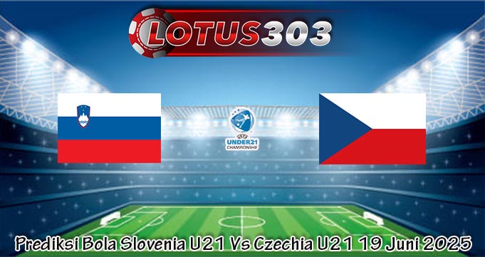 Prediksi Bola Slovenia U21 Vs Czechia U21 19 Juni 2025